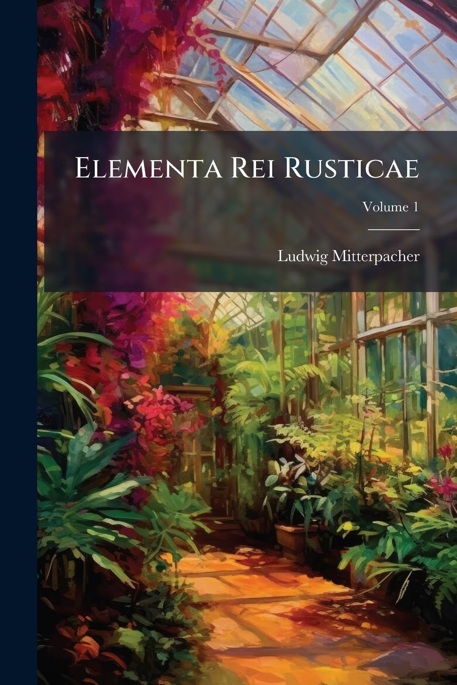 Elementa Rei Rusticae, Volume 1 Politics & History