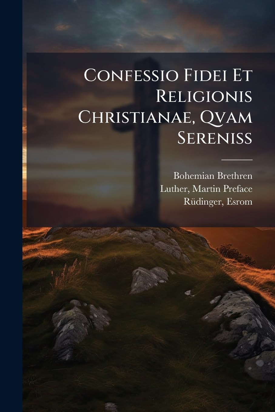 Confessio Fidei Et Religionis Christianae, Qvam Sereniss: Et Potentiss: Romanorum Vngariae & Bohemiae &c Politics & History