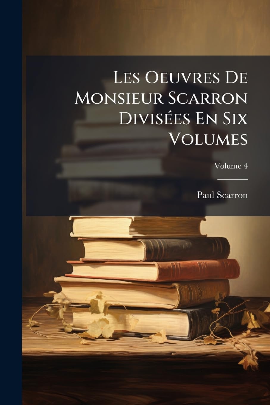 Les Oeuvres De Monsieur Scarron Divisées En Six Volumes, Volume 4 book