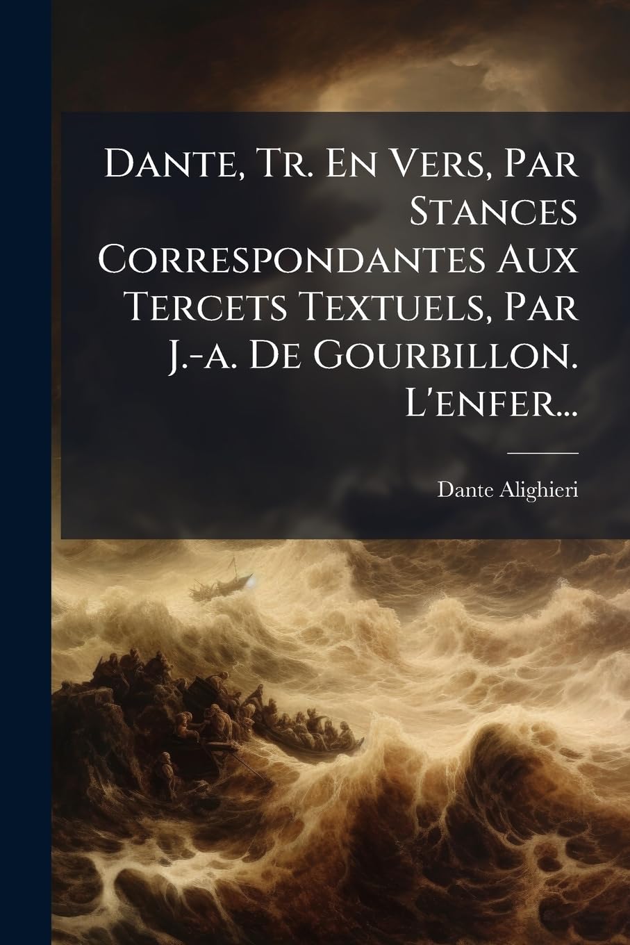Dante, Tr. En Vers, Par Stances Correspondantes Aux Tercets Textuels, Par J.-a. De Gourbillon. L'enfer... book