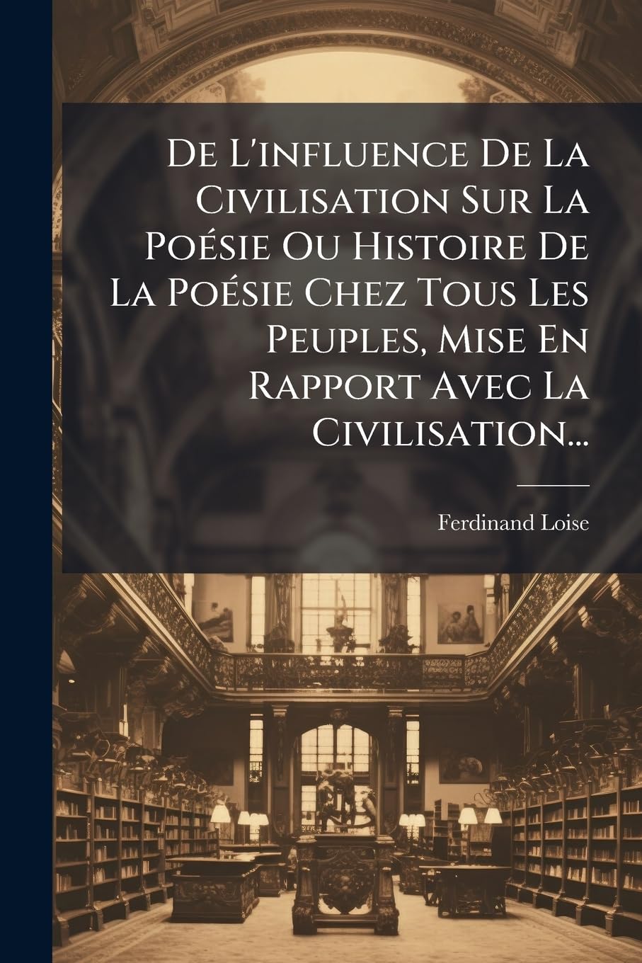 de l'Influence de la Civilisation Sur La Poésie Ou Histoire de la Poésie Chez Tous Les Peuples, Mise En Rapport Avec La Civilisation... book