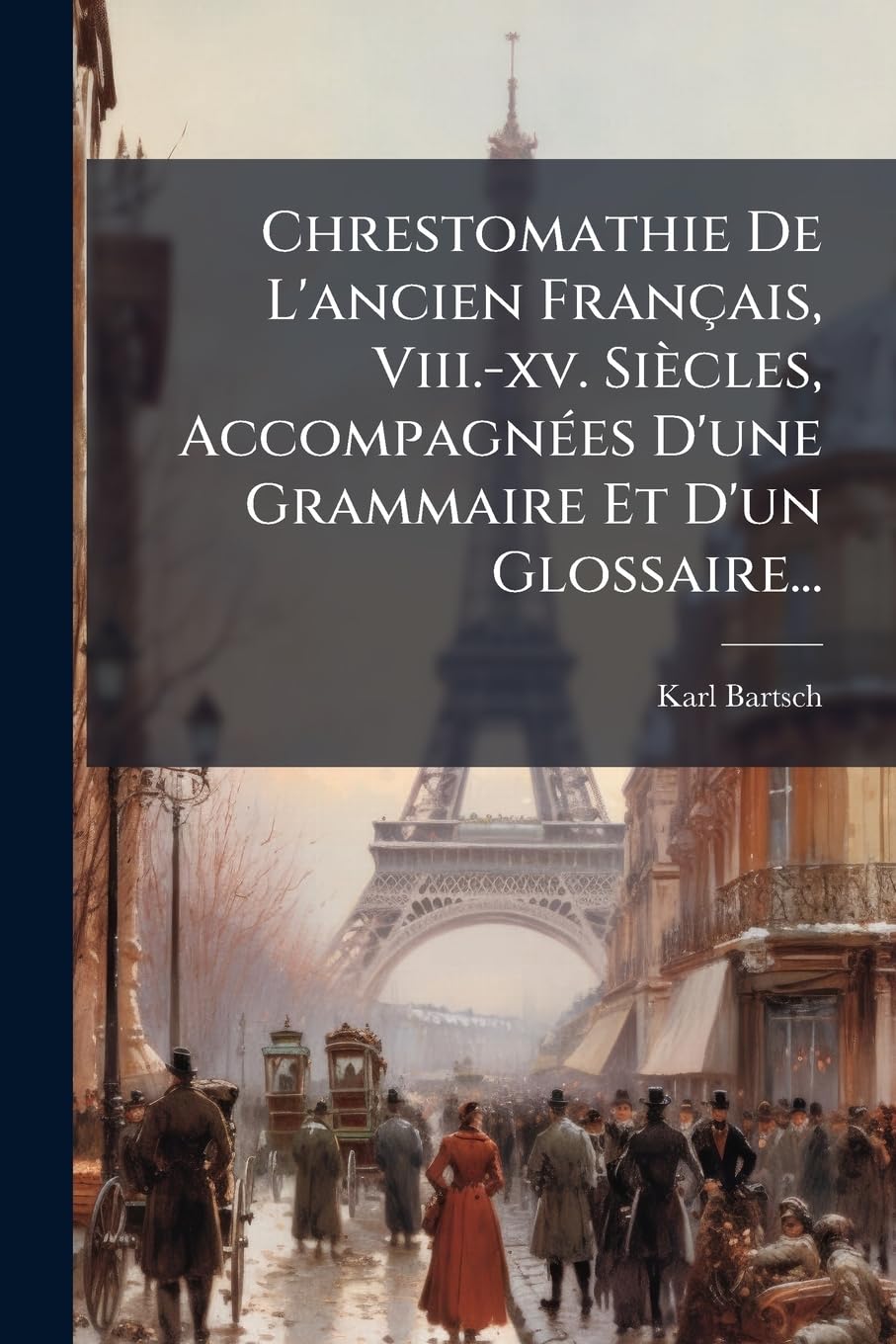 Chrestomathie de l'Ancien Français, VIII.-XV. Siècles, Accompagnées d'Une Grammaire Et d'Un Glossaire... book