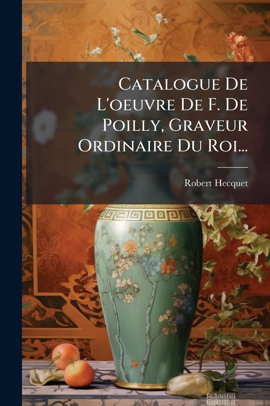 Catalogue De L'oeuvre De F. De Poilly, Graveur Ordinaire Du Roi... book