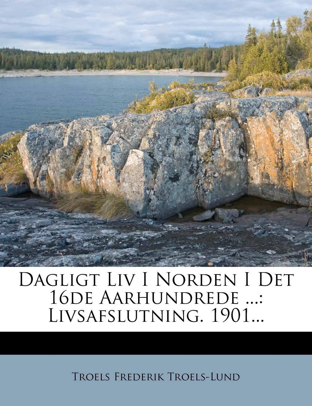 Dagligt LIV I Norden I Det 16de Aarhundrede ...: Livsafslutning. 1901... Politics & History