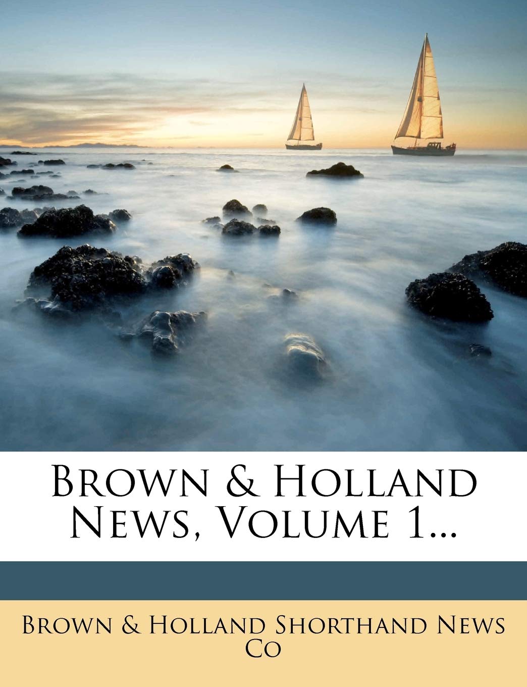 Brown & Holland News, Volume 1... Politics & History