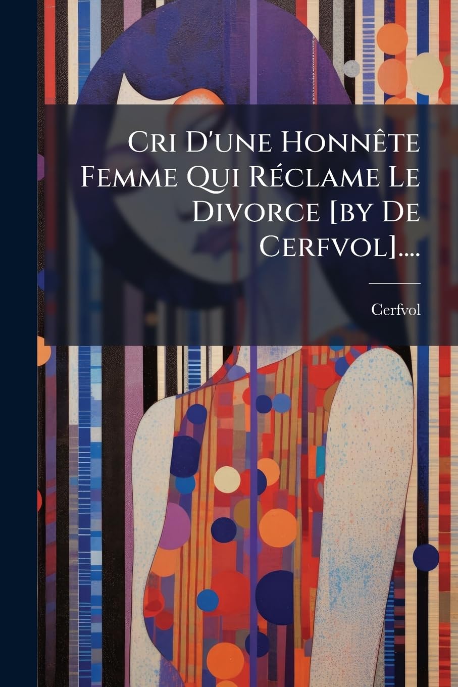 Cri d'Une Honnète Femme Qui Réclame Le Divorce .... Politics & History