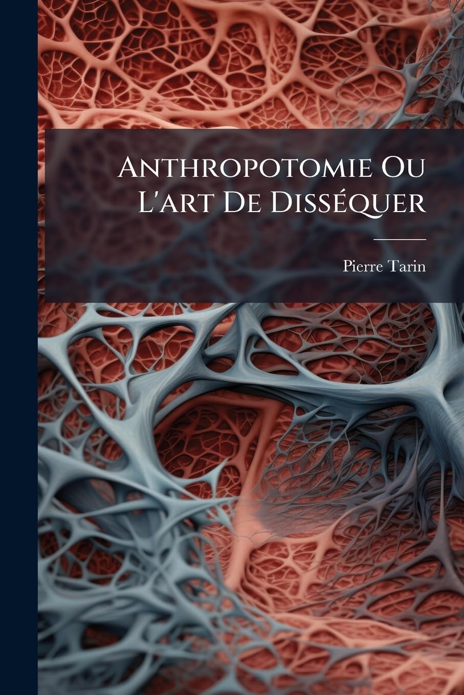 Anthropotomie Ou L'art De Disséquer: Les Muscles, Les Ligamens book