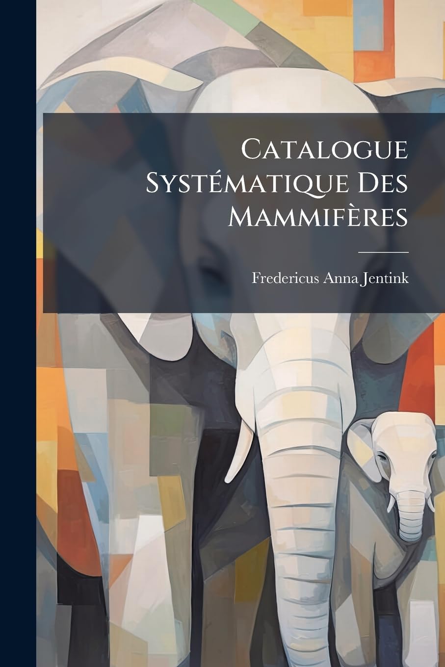 Catalogue Systématique Des Mammifères: (singes, Carnivores, Ruminants, Pachydermes, Sirènes Et Cétacés)... book