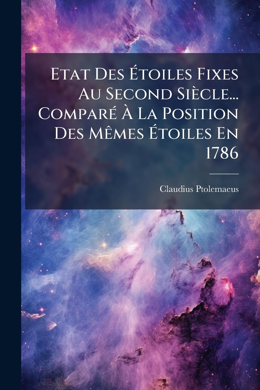 Etat Des Étoiles Fixes Au Second Siècle... Comparé À La Position Des Mèmes Étoiles En 1786 book