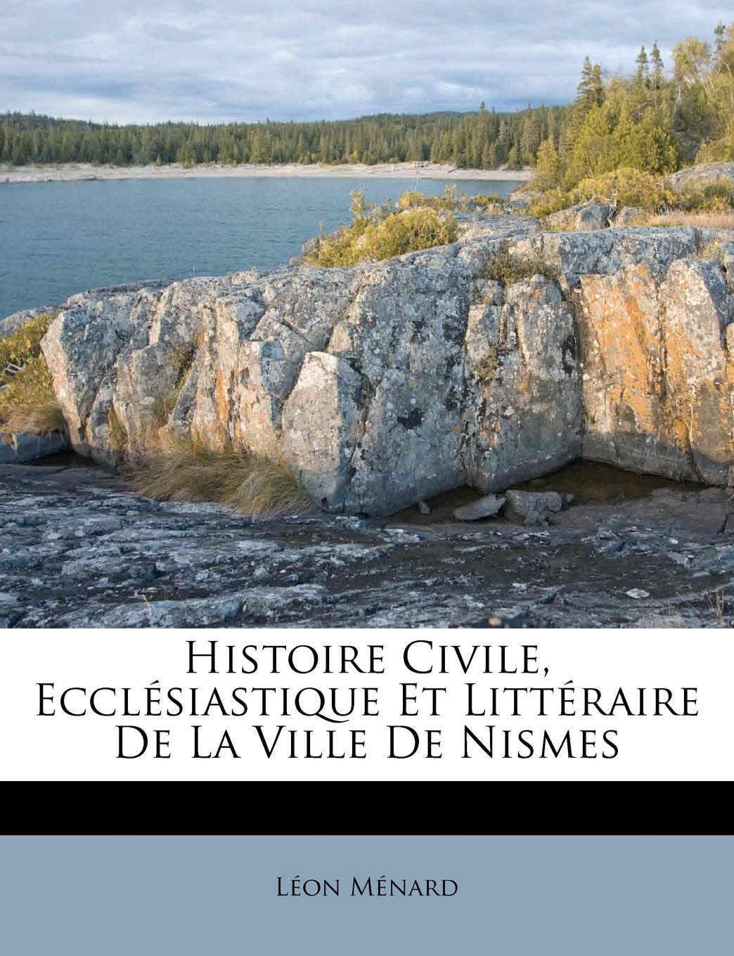 Histoire Civile, Ecclesiastique Et Litteraire de La Ville de Nismes book