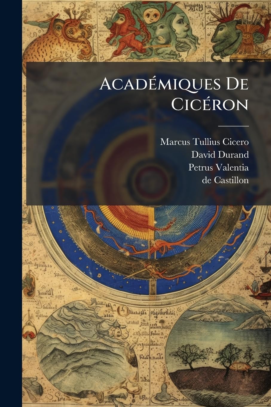 Académiques De Cicéron: Avec Le Texte Latin De L'édition De Cambrige, Et De Remarques Nouvelles, Outre Les Conjectures De Davies Et De Bentley book