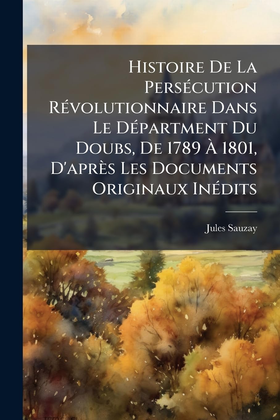 Histoire De La Persécution Révolutionnaire Dans Le Départment Du Doubs, De 1789 À 1801, D'après Les Documents Originaux Inédits: La Réaction book