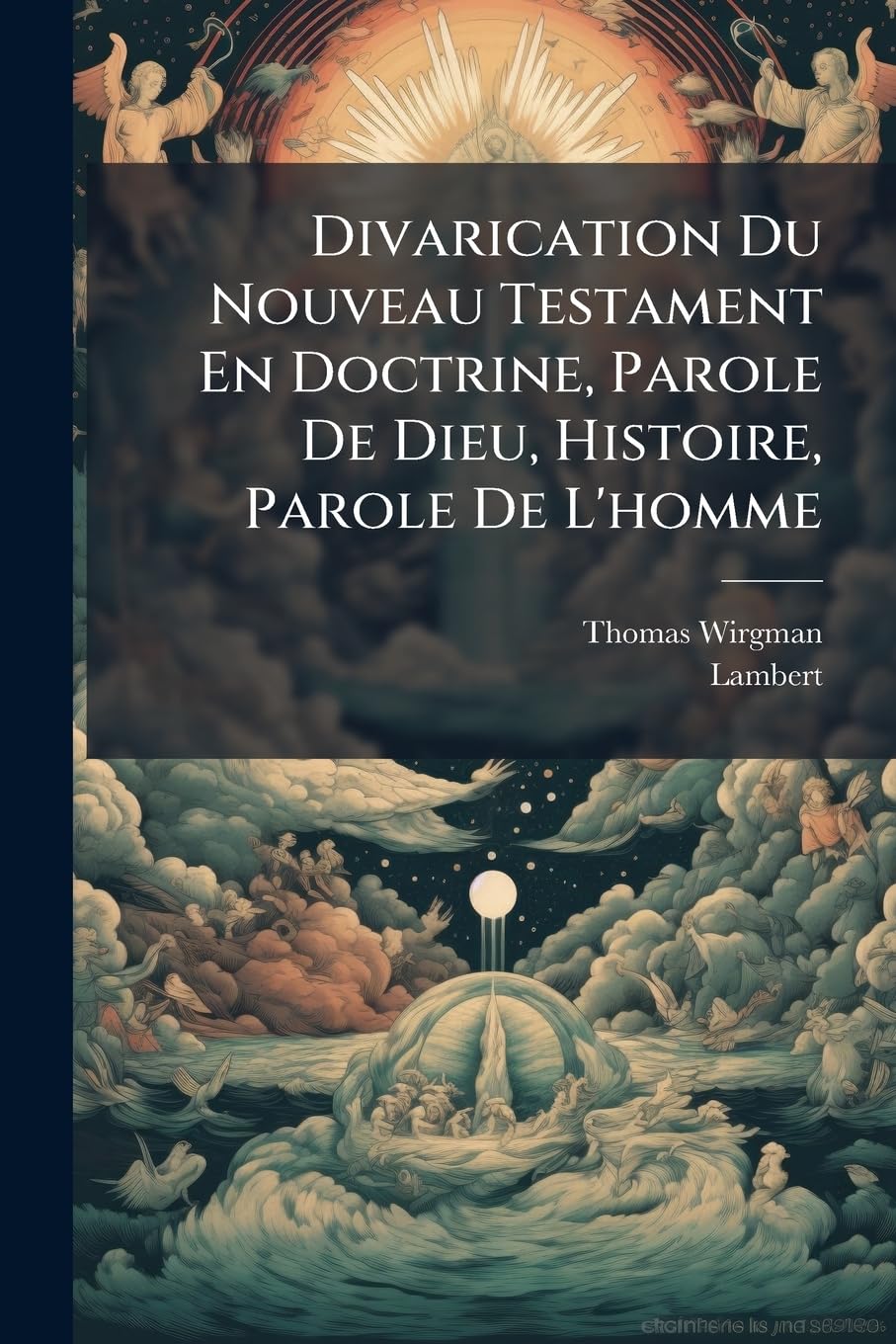 Divarication Du Nouveau Testament En Doctrine, Parole De Dieu, Histoire, Parole De L'homme book