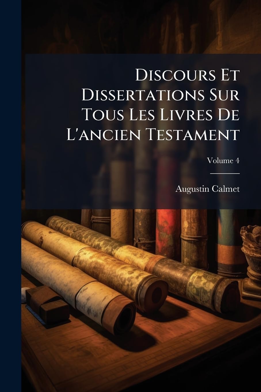 Discours Et Dissertations Sur Tous Les Livres De L'ancien Testament, Volume 4 book