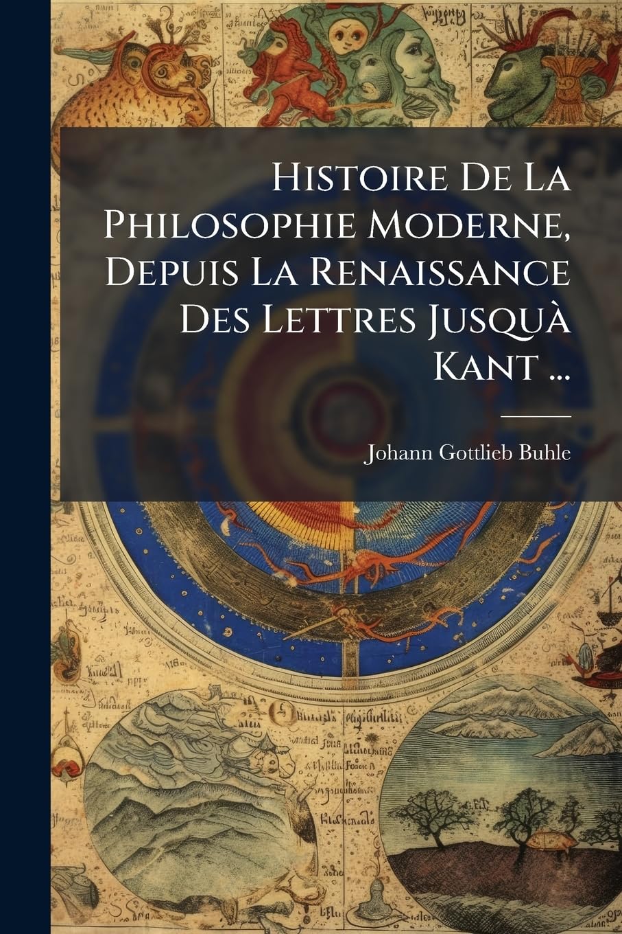 Histoire De La Philosophie Moderne, Depuis La Renaissance Des Lettres Jusquà Kant ... book