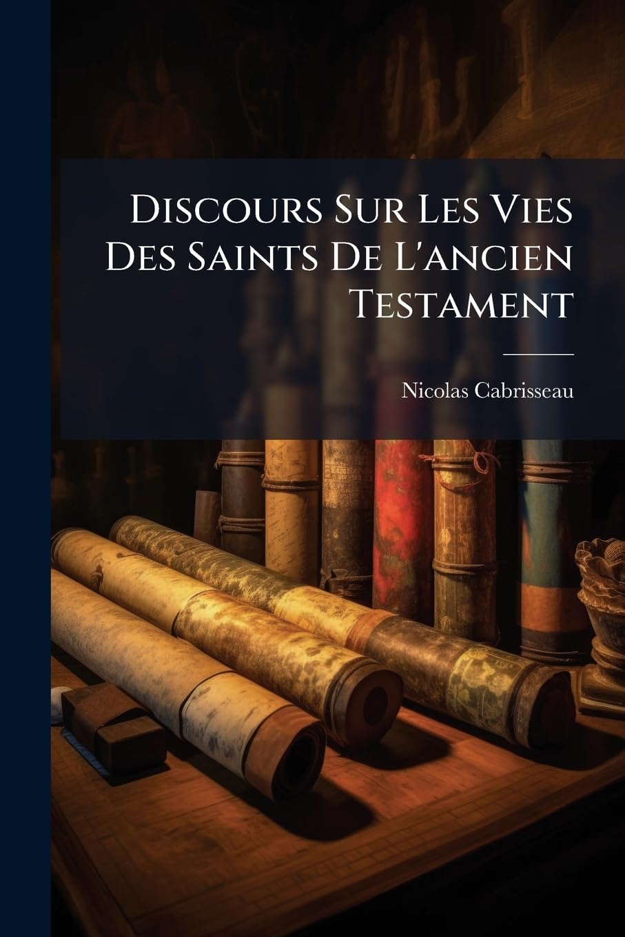 Discours Sur Les Vies Des Saints De L'ancien Testament book
