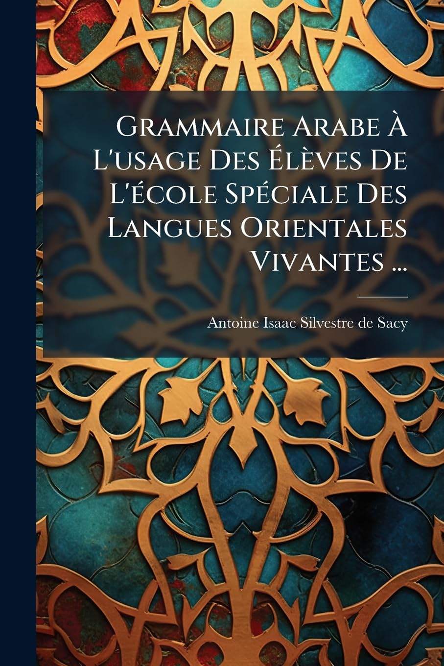 Grammaire Arabe À L'usage Des Élèves De L'école Spéciale Des Langues Orientales Vivantes ... book
