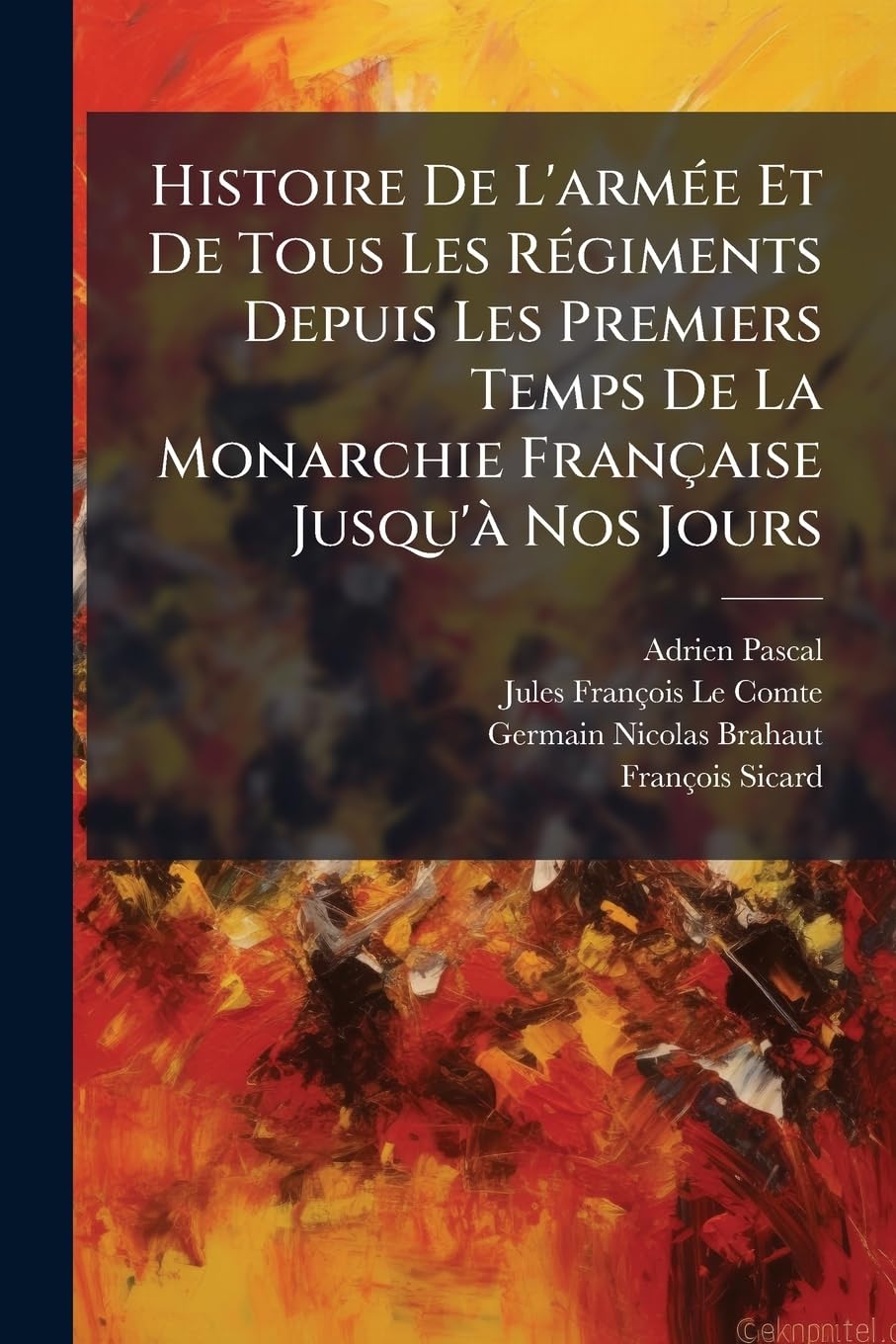 Histoire De L'armée Et De Tous Les Régiments Depuis Les Premiers Temps De La Monarchie Française Jusqu'à Nos Jours book