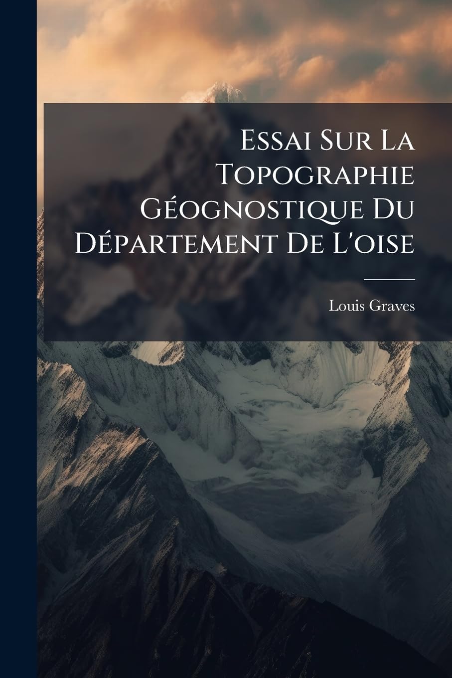 Essai Sur La Topographie Géognostique Du Département De L'oise book