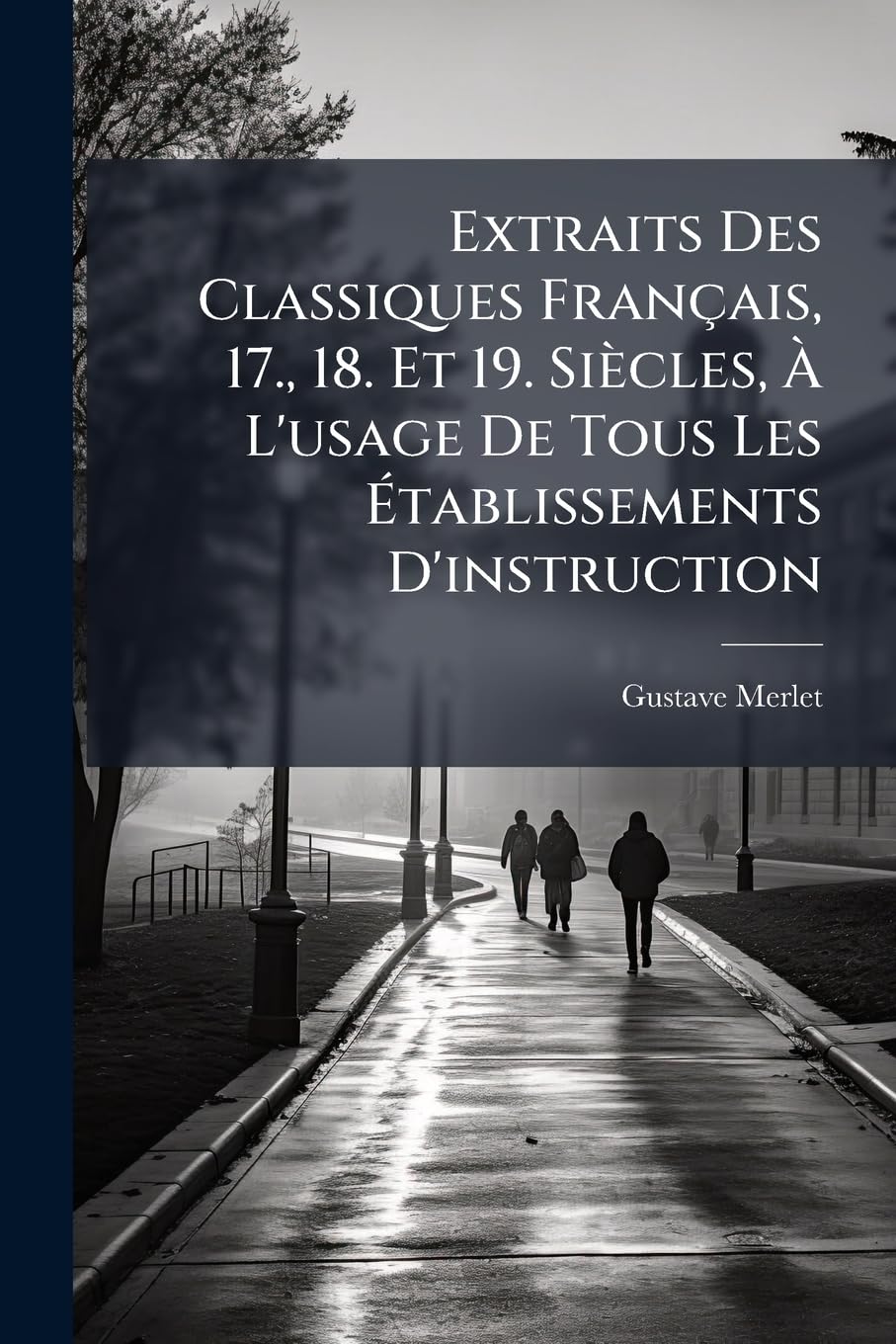 Extraits Des Classiques Français, 17., 18. Et 19. Siècles, À L'usage De Tous Les Établissements D'instruction: Cours Superieurs, Part 1 book
