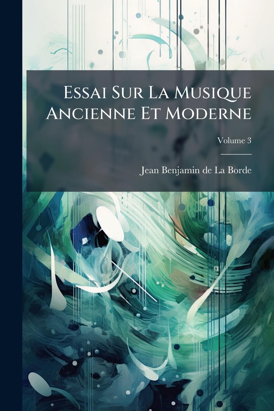 Essai Sur La Musique Ancienne Et Moderne, Volume 3 book