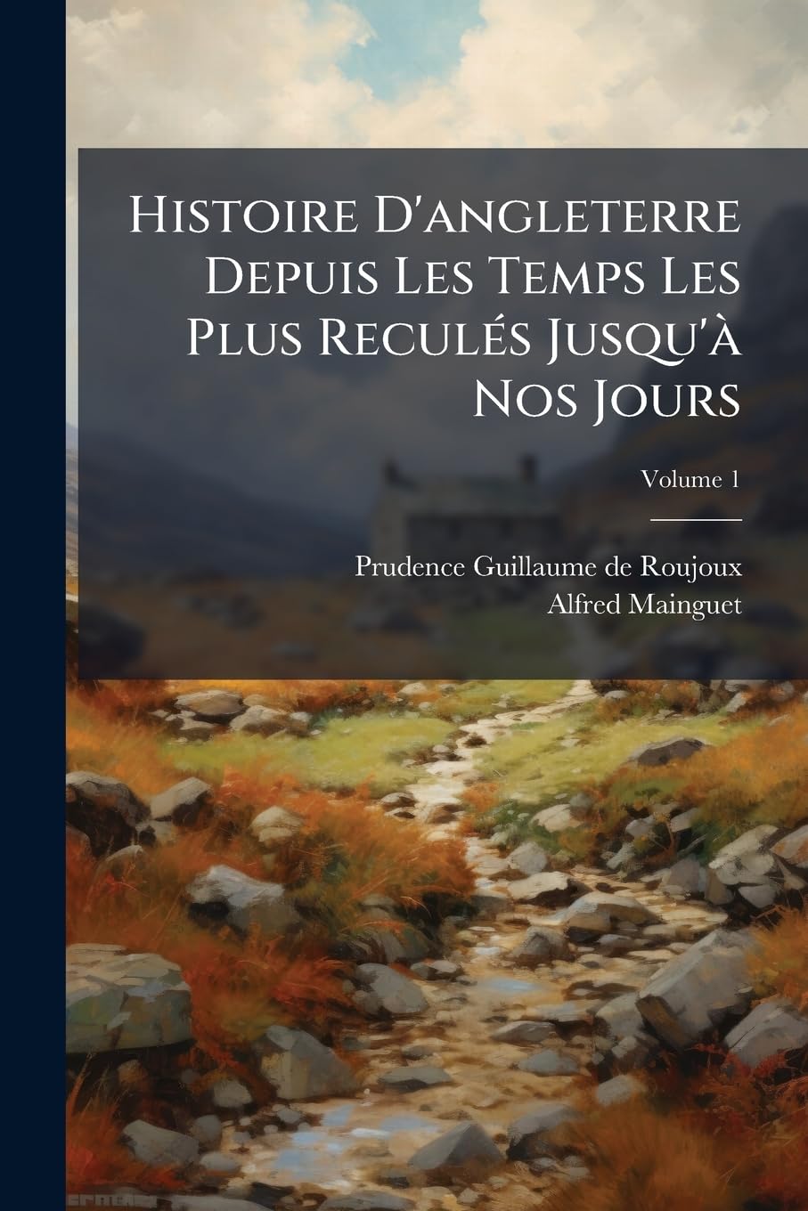 Histoire D'angleterre Depuis Les Temps Les Plus Reculés Jusqu'à Nos Jours, Volume 1 book