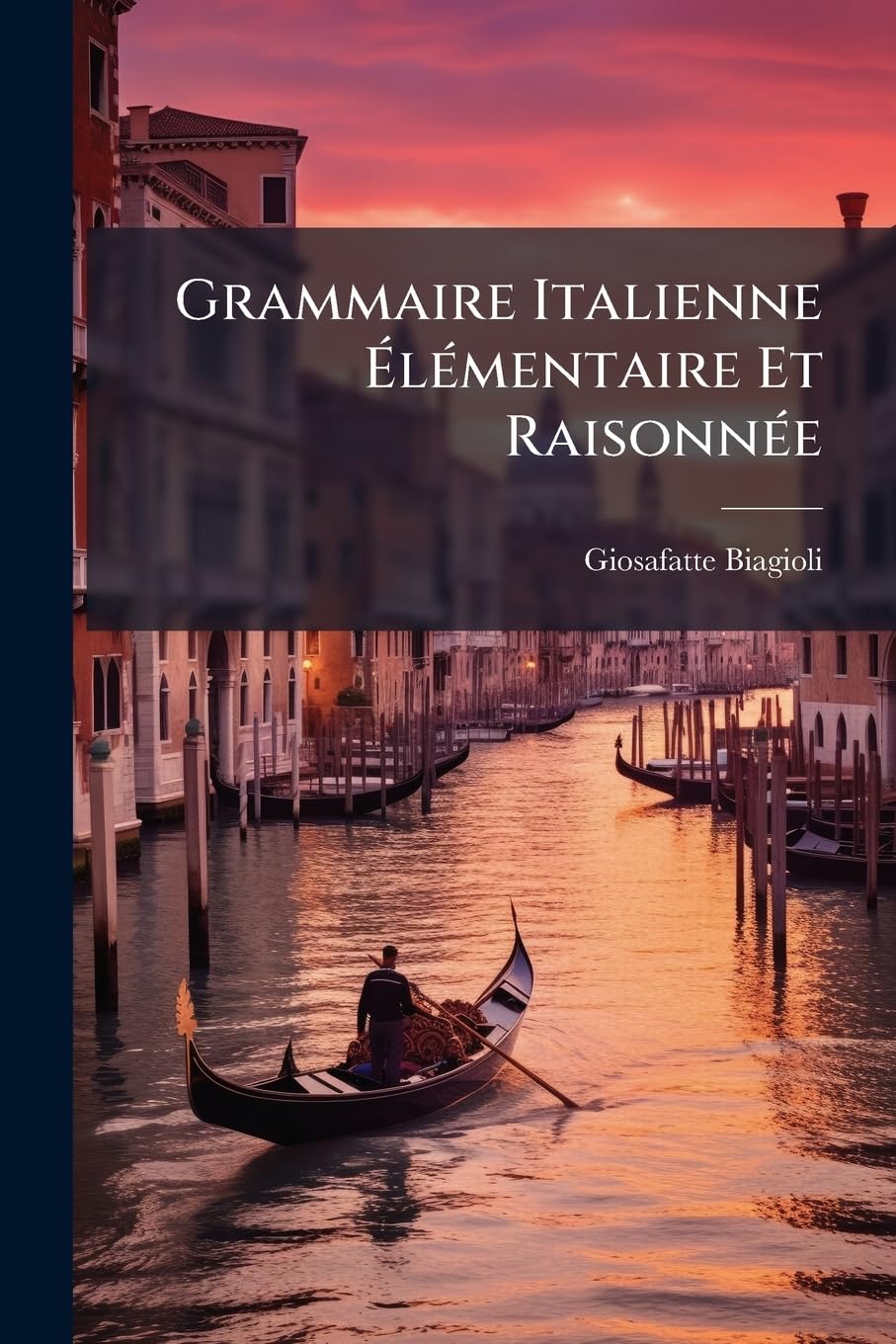 Grammaire Italienne Élémentaire Et Raisonnée: Suivie D'un Traité De La Poésie Italienne book