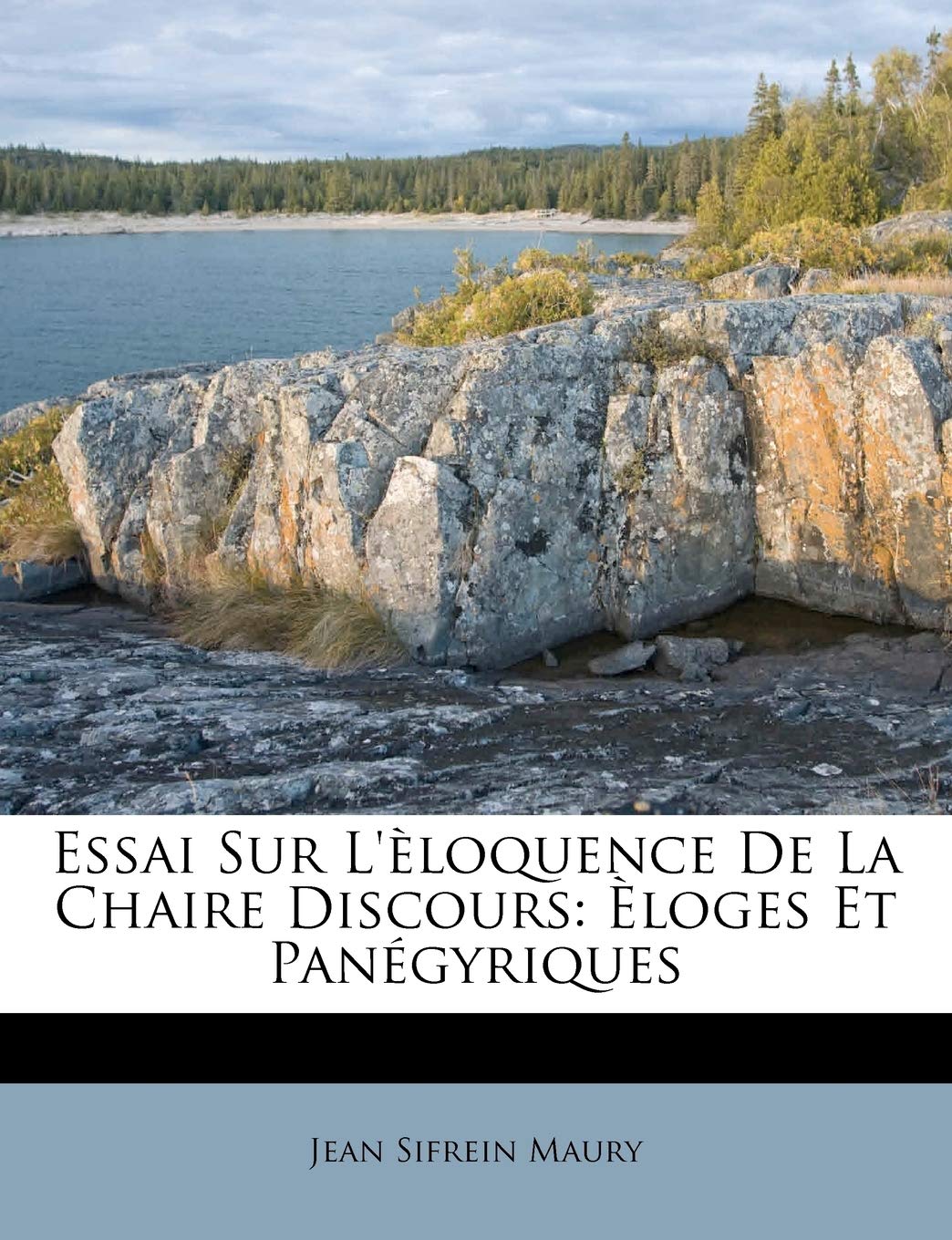 Essai Sur L'Eloquence de La Chaire Discours: Eloges Et Panegyriques book