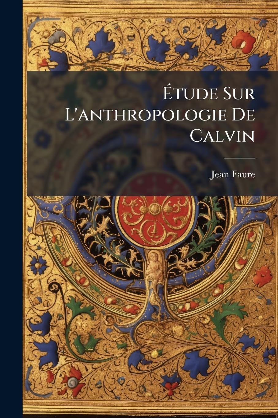 Étude Sur L'anthropologie De Calvin: Dans Ses Rapports Avec La Rédemption: Thèse book