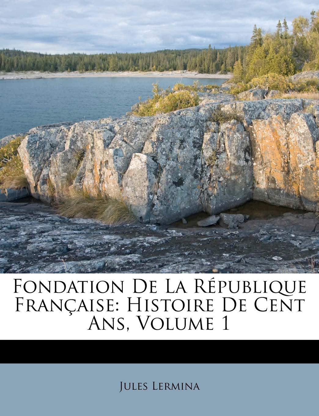 Fondation De La République Française: Histoire De Cent Ans, Volume 1 book