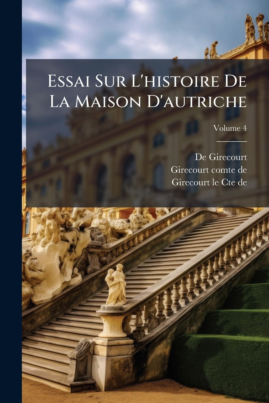 Essai Sur L'histoire De La Maison D'autriche, Volume 4 book