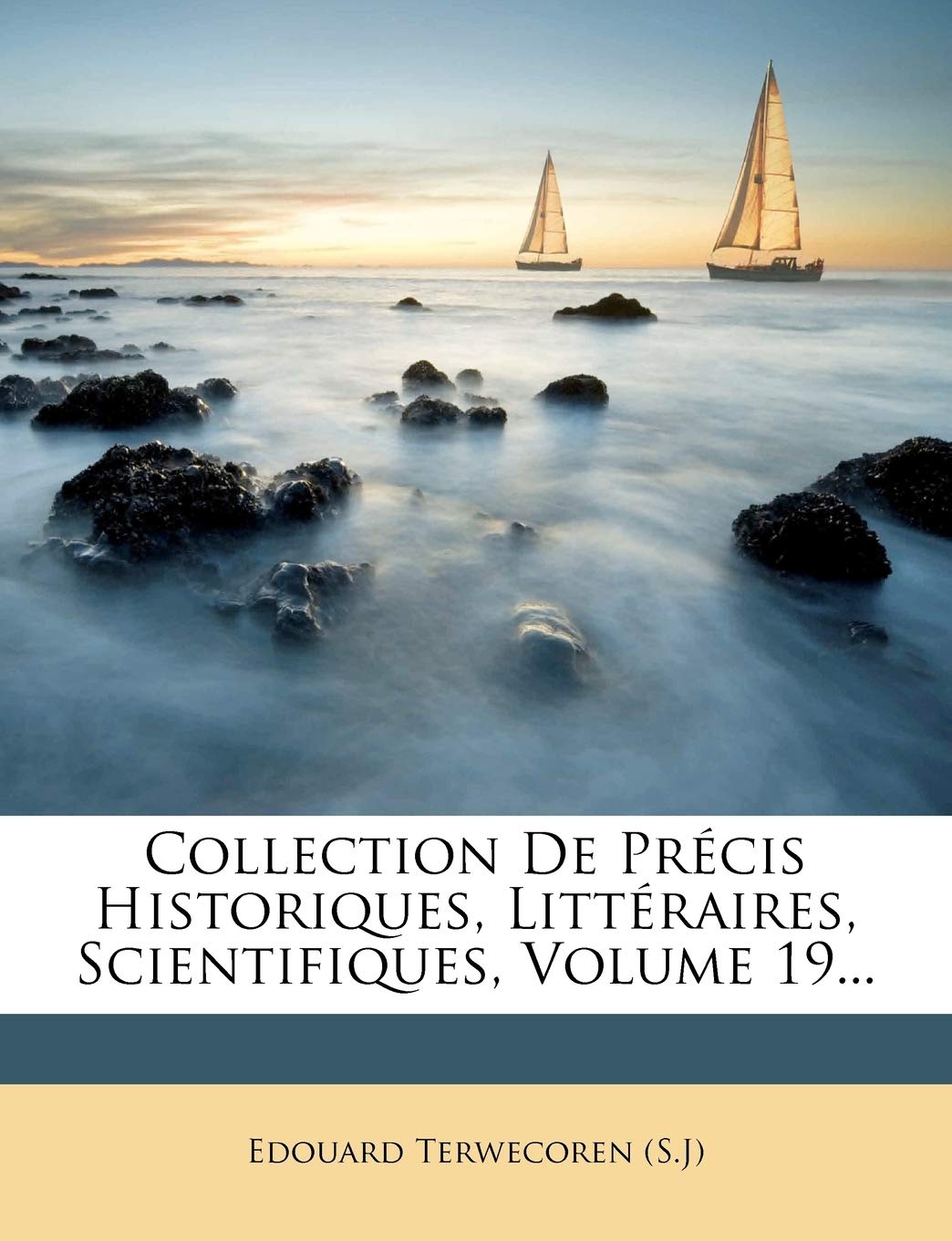 Collection de Precis Historiques, Litteraires, Scientifiques, Volume 19... book
