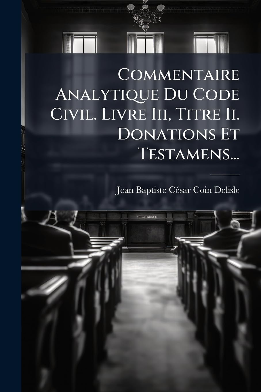 Commentaire Analytique Du Code Civil. Livre Iii, Titre Ii. Donations Et Testamens... book