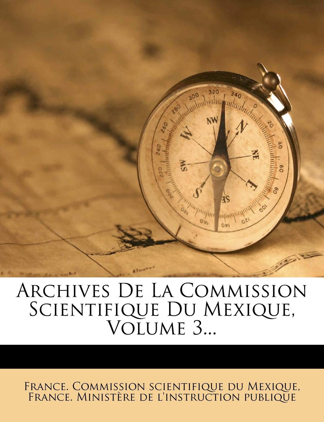 Archives de La Commission Scientifique Du Mexique, Volume 3... book