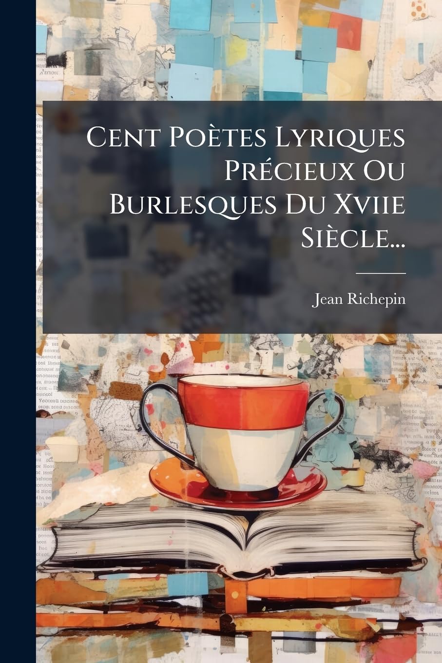Cent Poètes Lyriques Précieux Ou Burlesques Du Xviie Siècle... book