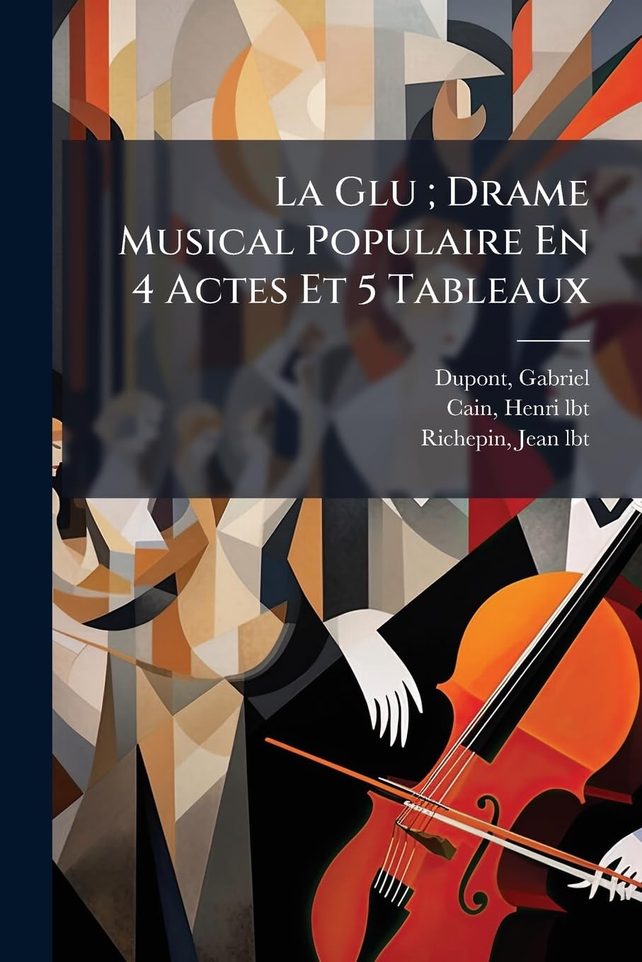 La Glu; Drame Musical Populaire En 4 Actes Et 5 Tableaux book