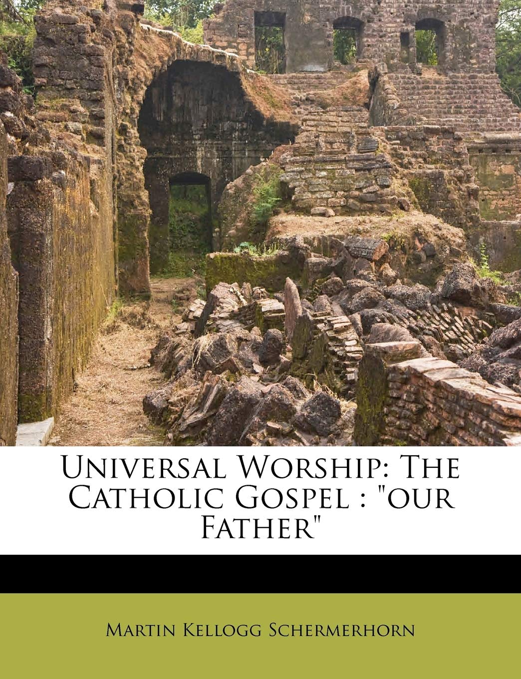 Universal Worship: The Catholic Gospel: Our Father Politics & History