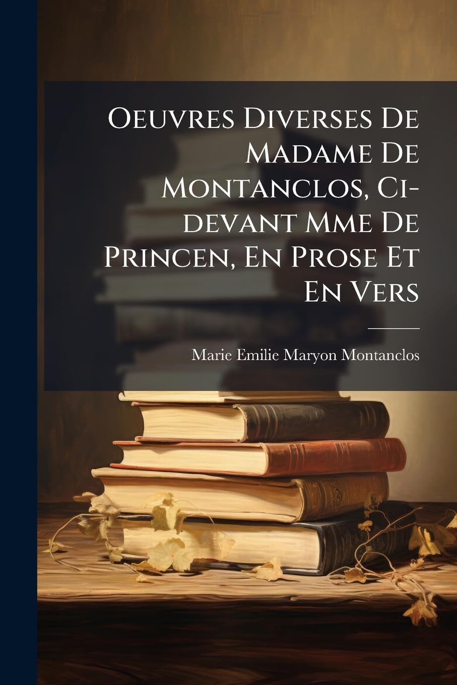 Oeuvres Diverses De Madame De Montanclos, Ci-devant Mme De Princen, En Prose Et En Vers book