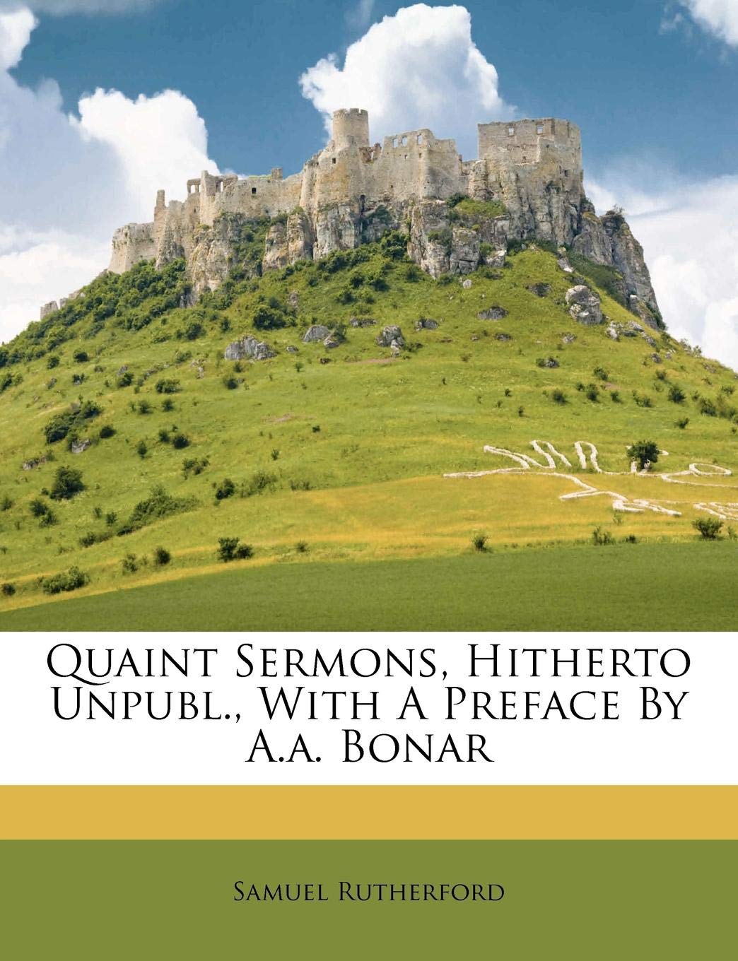 Quaint Sermons, Hitherto Unpubl., with a Preface by A.A. Bonar Politics & History