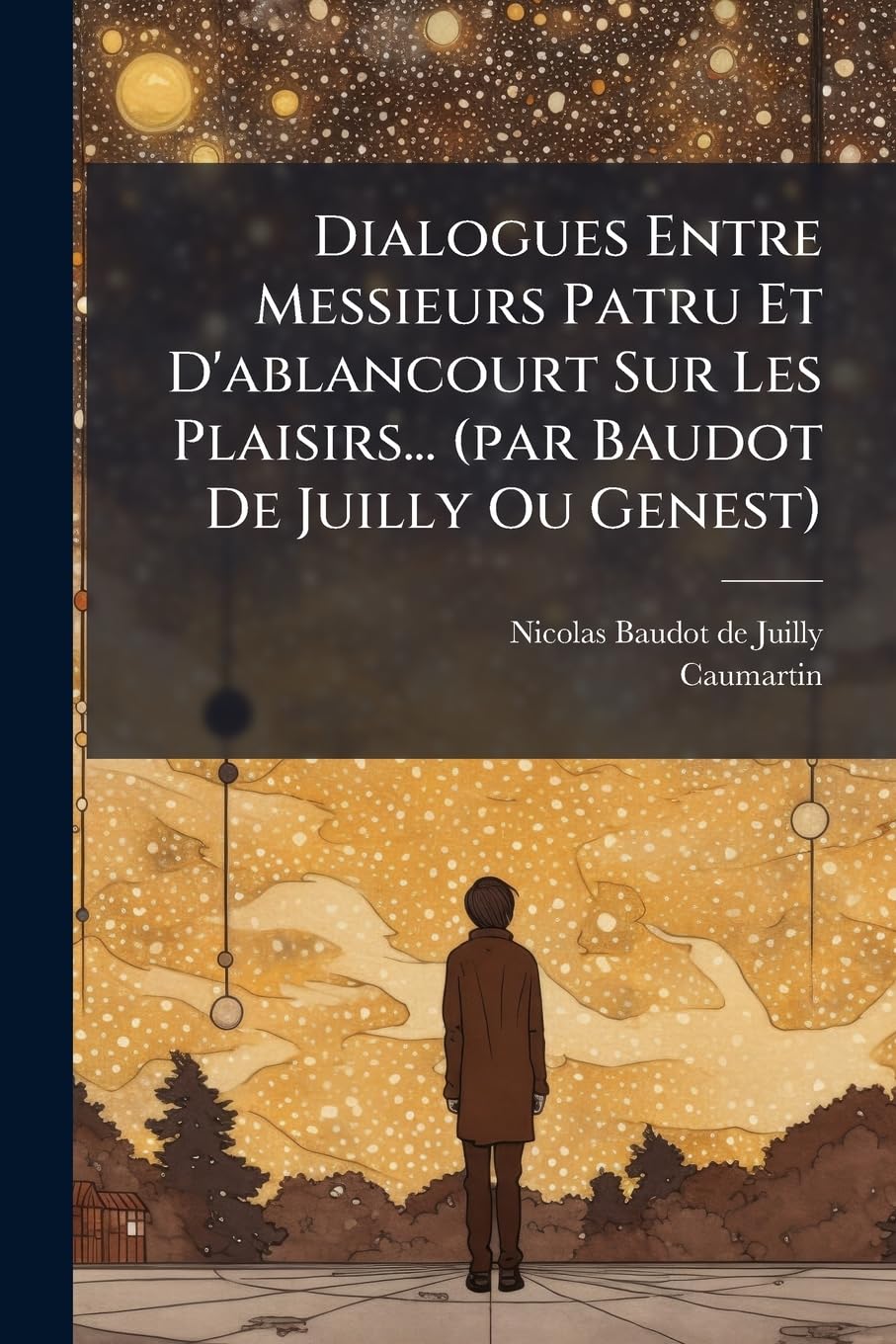 Dialogues Entre Messieurs Patru Et d'Ablancourt Sur Les Plaisirs... (Par Baudot de Juilly Ou Genest) book
