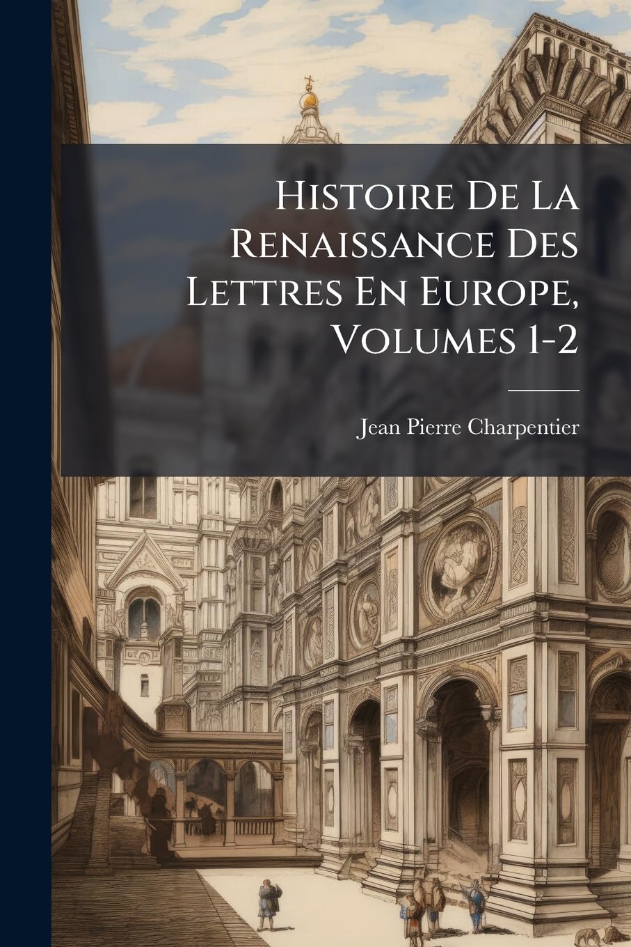 Histoire de la Renaissance Des Lettres En Europe, Volumes 1-2 book