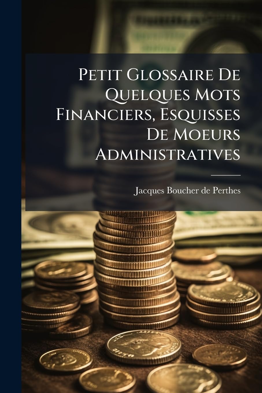 Petit Glossaire De Quelques Mots Financiers, Esquisses De Moeurs Administratives book