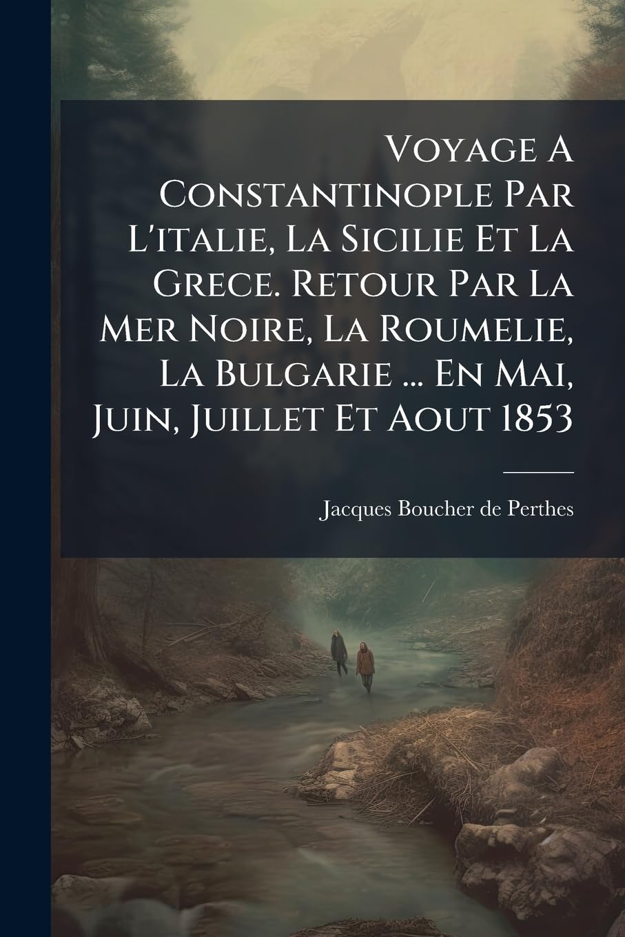 Voyage A Constantinople Par L'italie, La Sicilie Et La Grece. Retour Par La Mer Noire, La Roumelie, La Bulgarie ... En Mai, Juin, Juillet Et Aout 1853 book