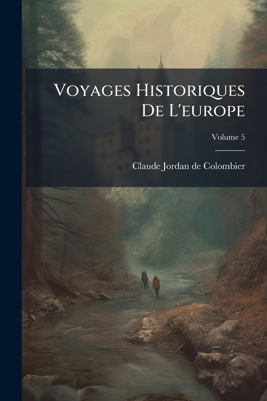 Voyages Historiques De L'europe; Volume 5 book