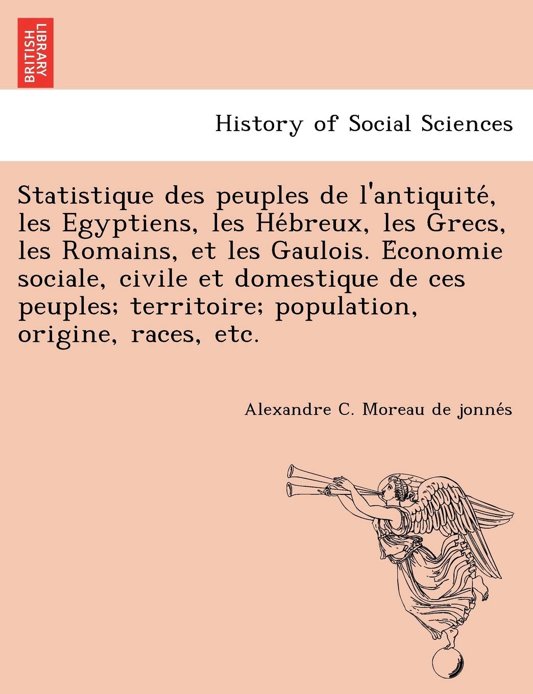 Statistique Des Peuples de L'Antiquite, Les Egyptiens, Les He Breux, Les Grecs, Les Romains, Et Les Gaulois. E Conomie Sociale, Civile Et Domestique d Books