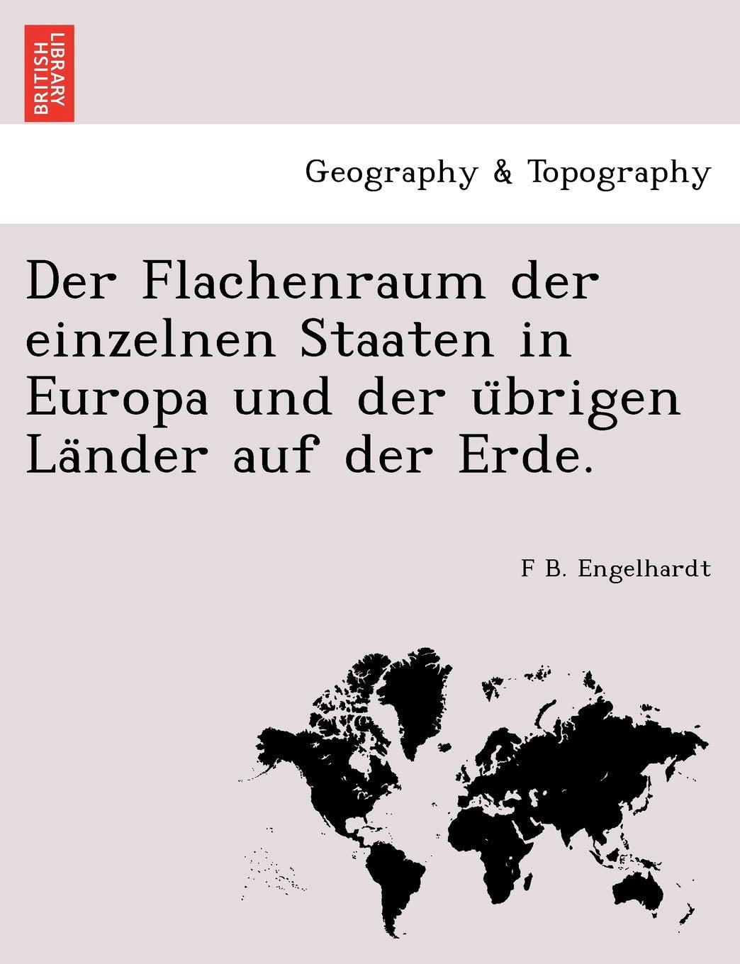 Der Flachenraum Der Einzelnen Staaten in Europa Und Der U Brigen La Nder Auf Der Erde. Geology & Geography