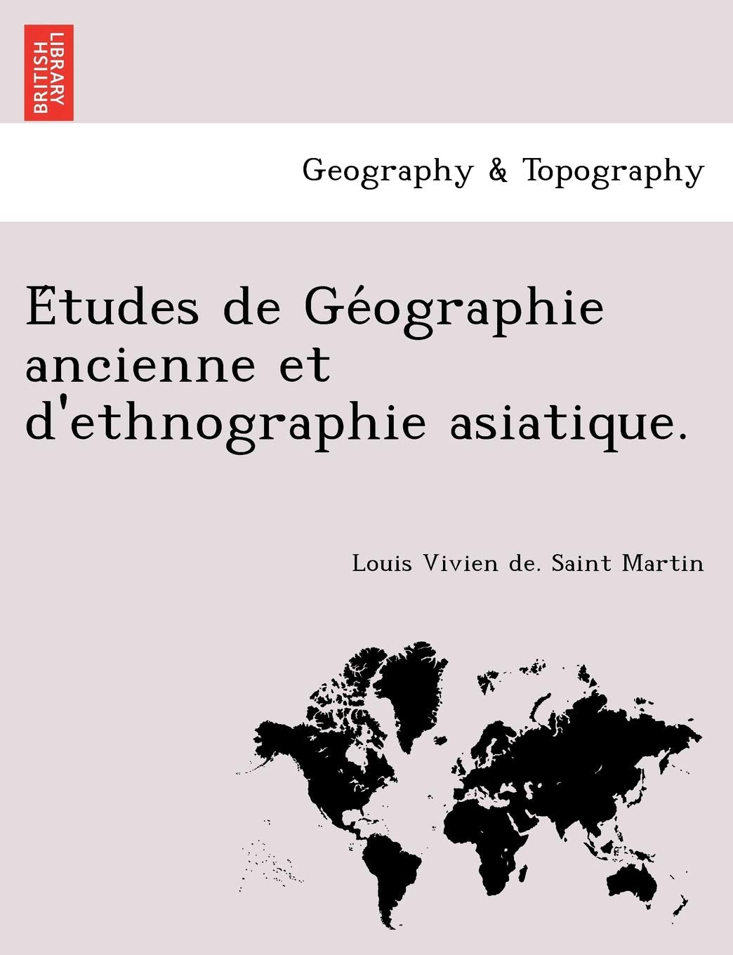 Études de Géographie ancienne et d'ethnographie asiatique. Geology & Geography