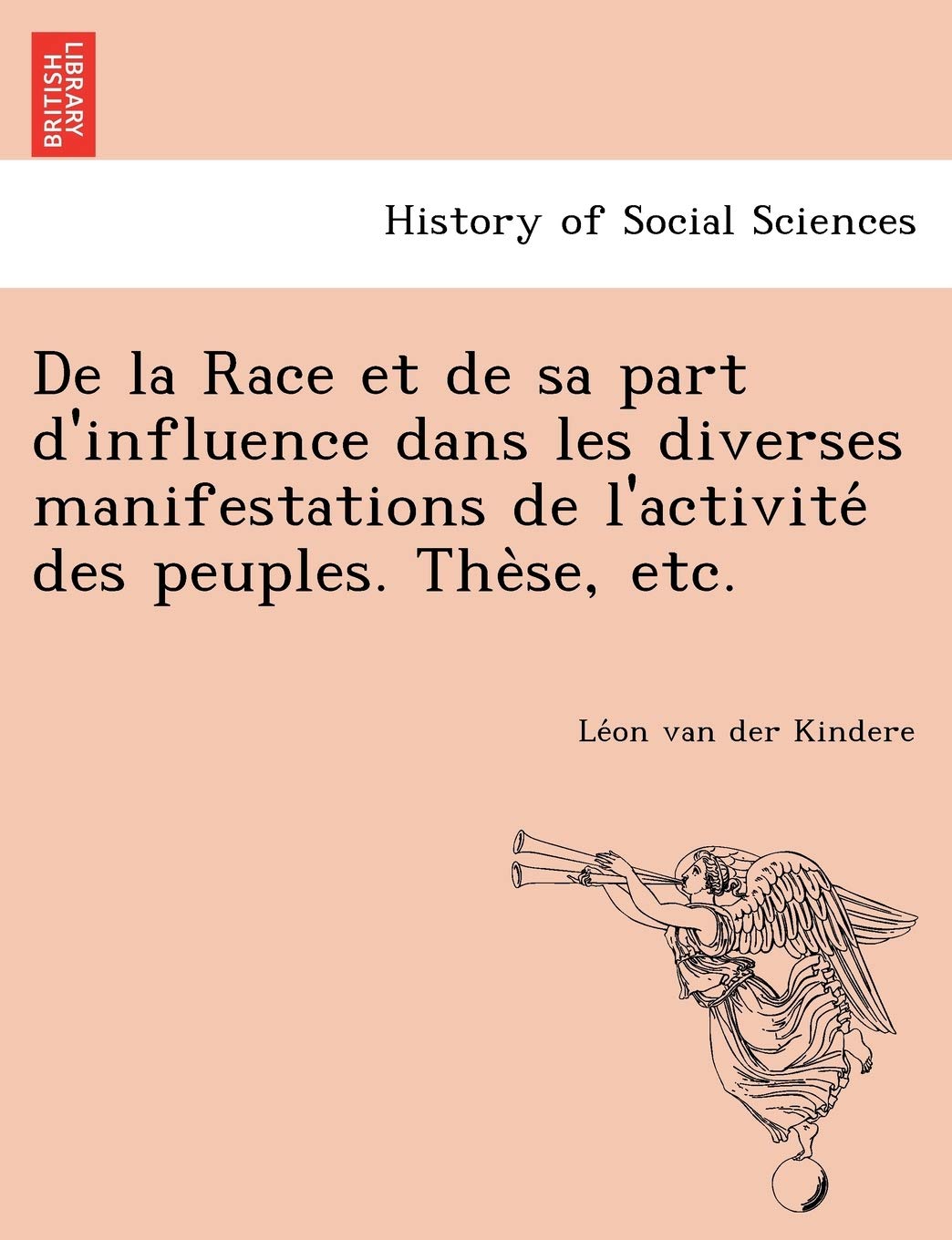 de La Race Et de Sa Part D'Influence Dans Les Diverses Manifestations de L'Activite Des Peuples. the Se, Etc. Books