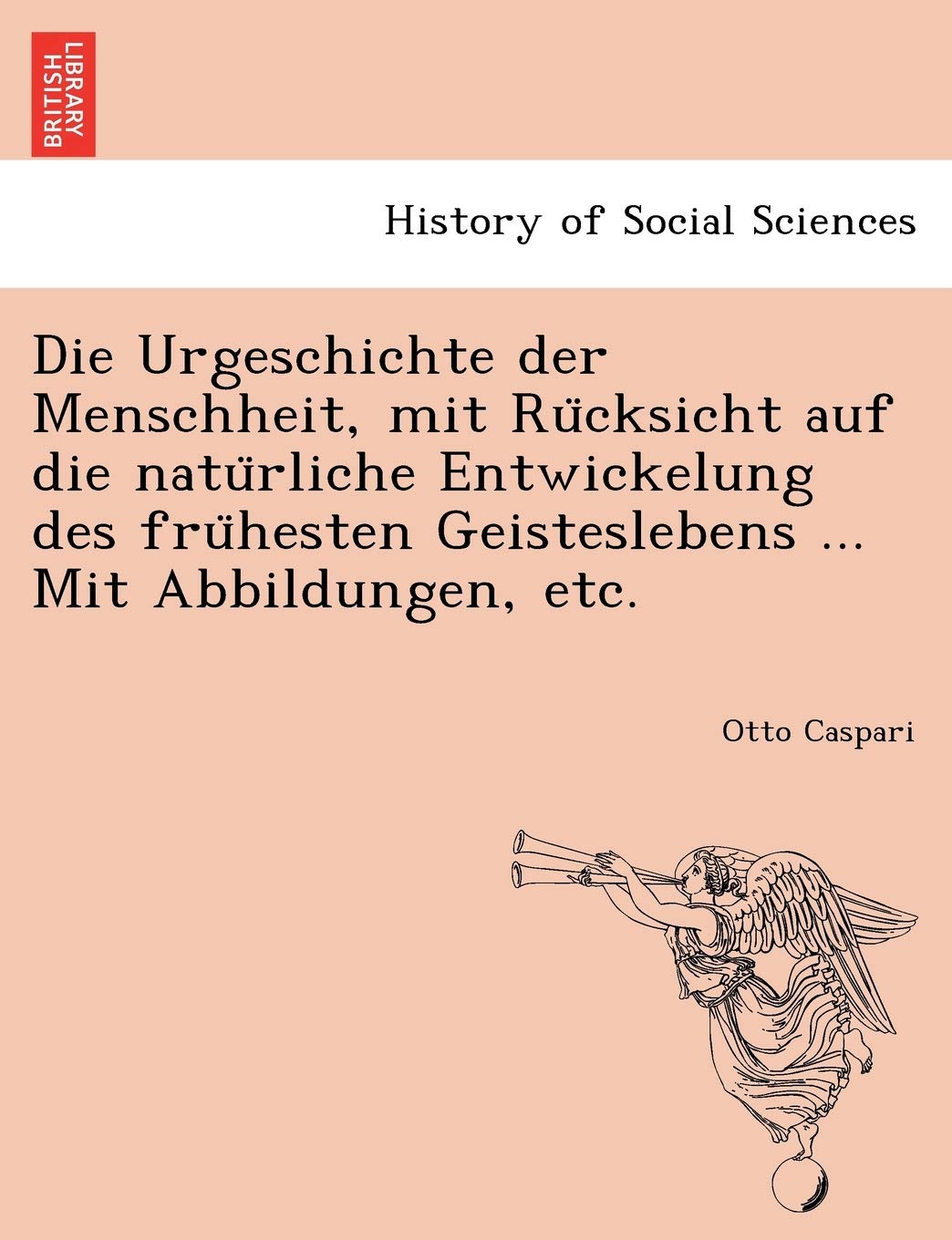 Die Urgeschichte der Menschheit, mit Rücksicht auf die natürliche Entwickelung des frühesten Geisteslebens ... Mit Abbildungen, etc. Books