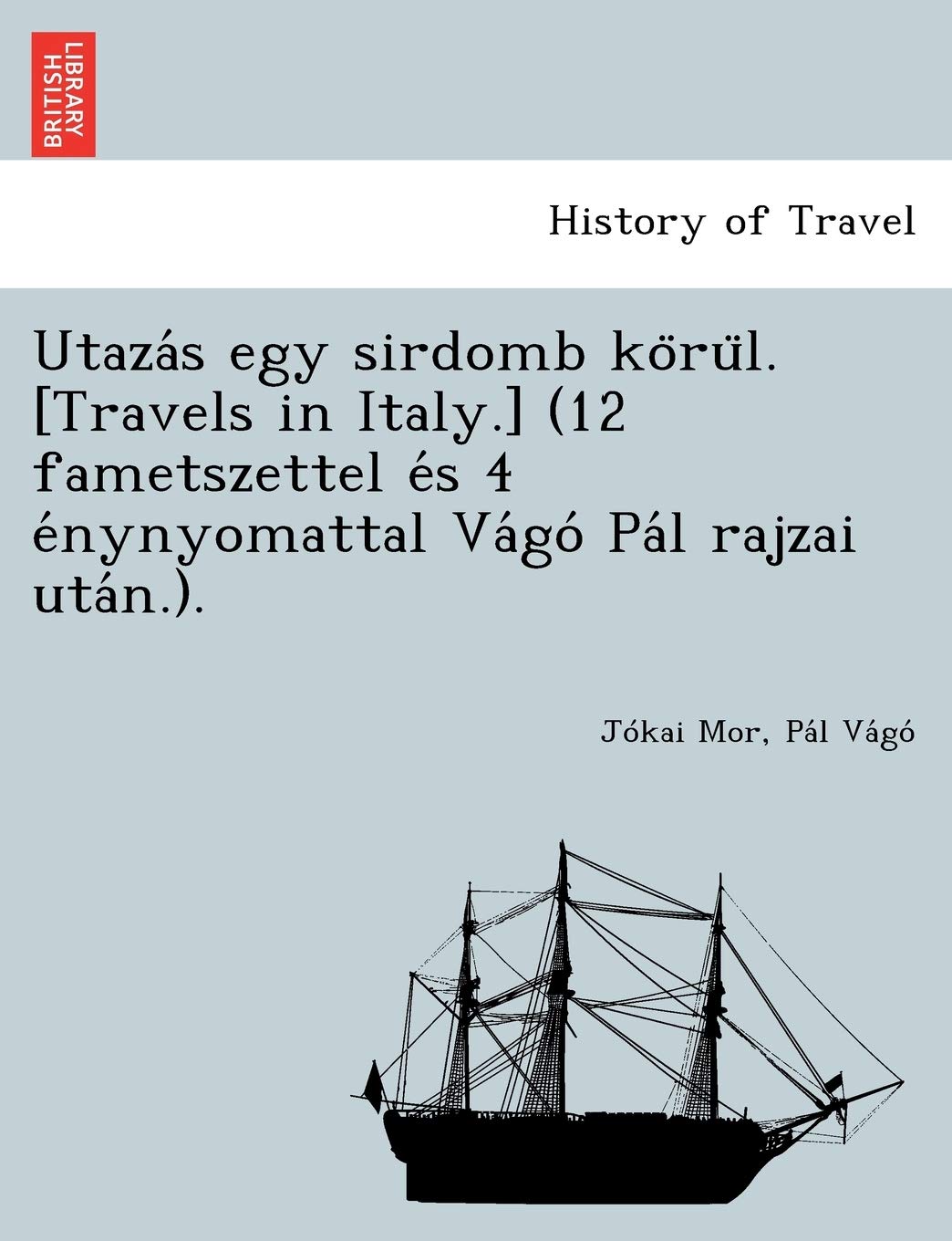 Utaza S Egy Sirdomb Ko Ru L. (12 Fametszettel E S 4 E Nynyomattal Va Go Pa L Rajzai Uta N.). Politics & History